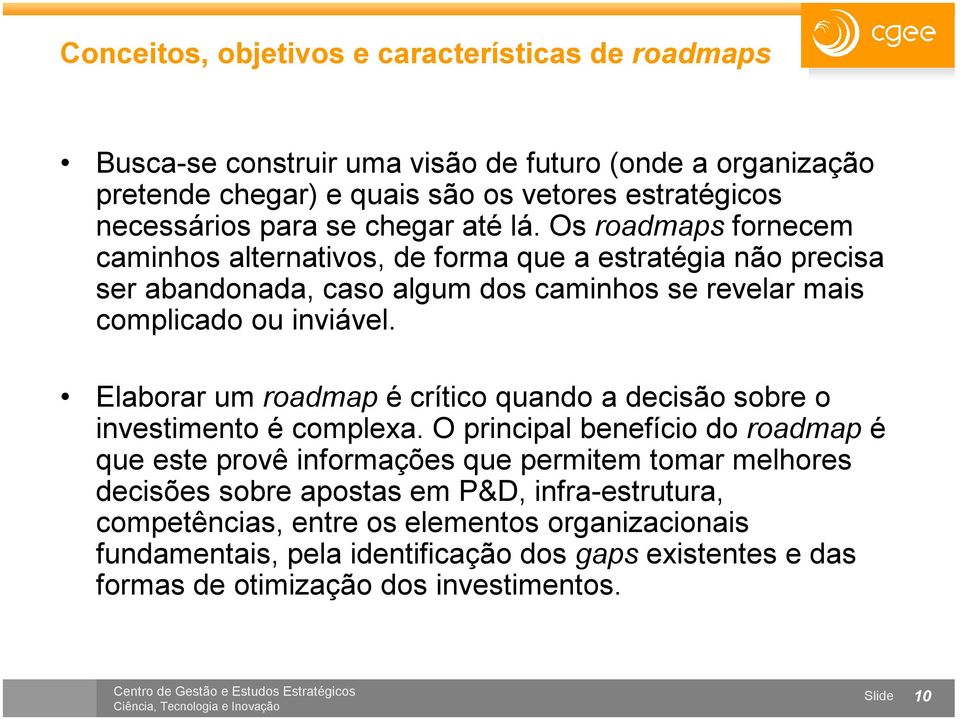 Elaborar um roadmap é crítico quando a decisão sobre o investimento é complexa.