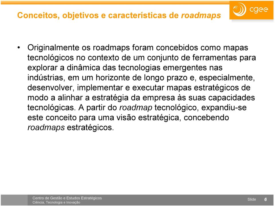 desenvolver, implementar e executar mapas estratégicos de modo a alinhar a estratégia da empresa às suas capacidades