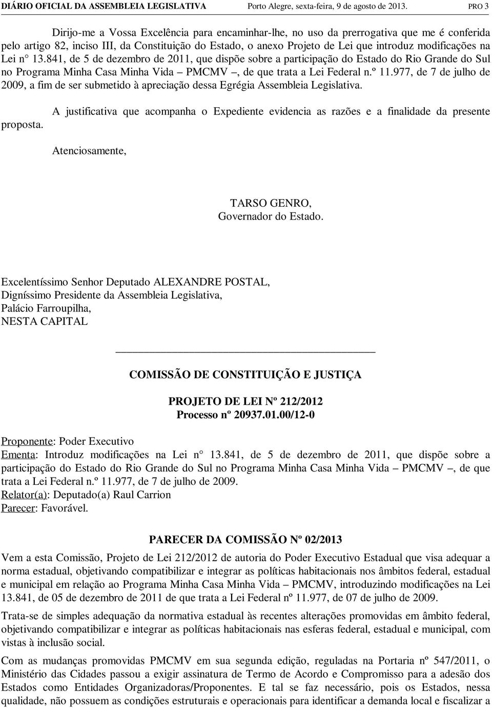 modificações na Lei n 13.841, de 5 de dezembro de 2011, que dispõe sobre a participação do Estado do Rio Grande do Sul no Programa Minha Casa Minha Vida PMCMV, de que trata a Lei Federal n.º 11.