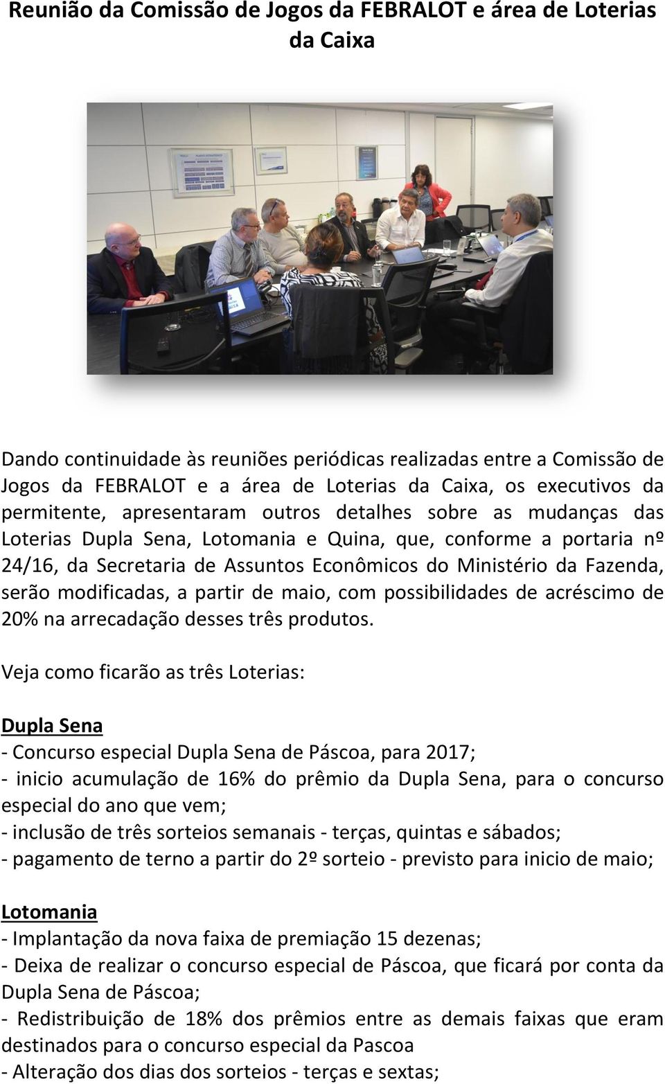 Ministério da Fazenda, serão modificadas, a partir de maio, com possibilidades de acréscimo de 20% na arrecadação desses três produtos.