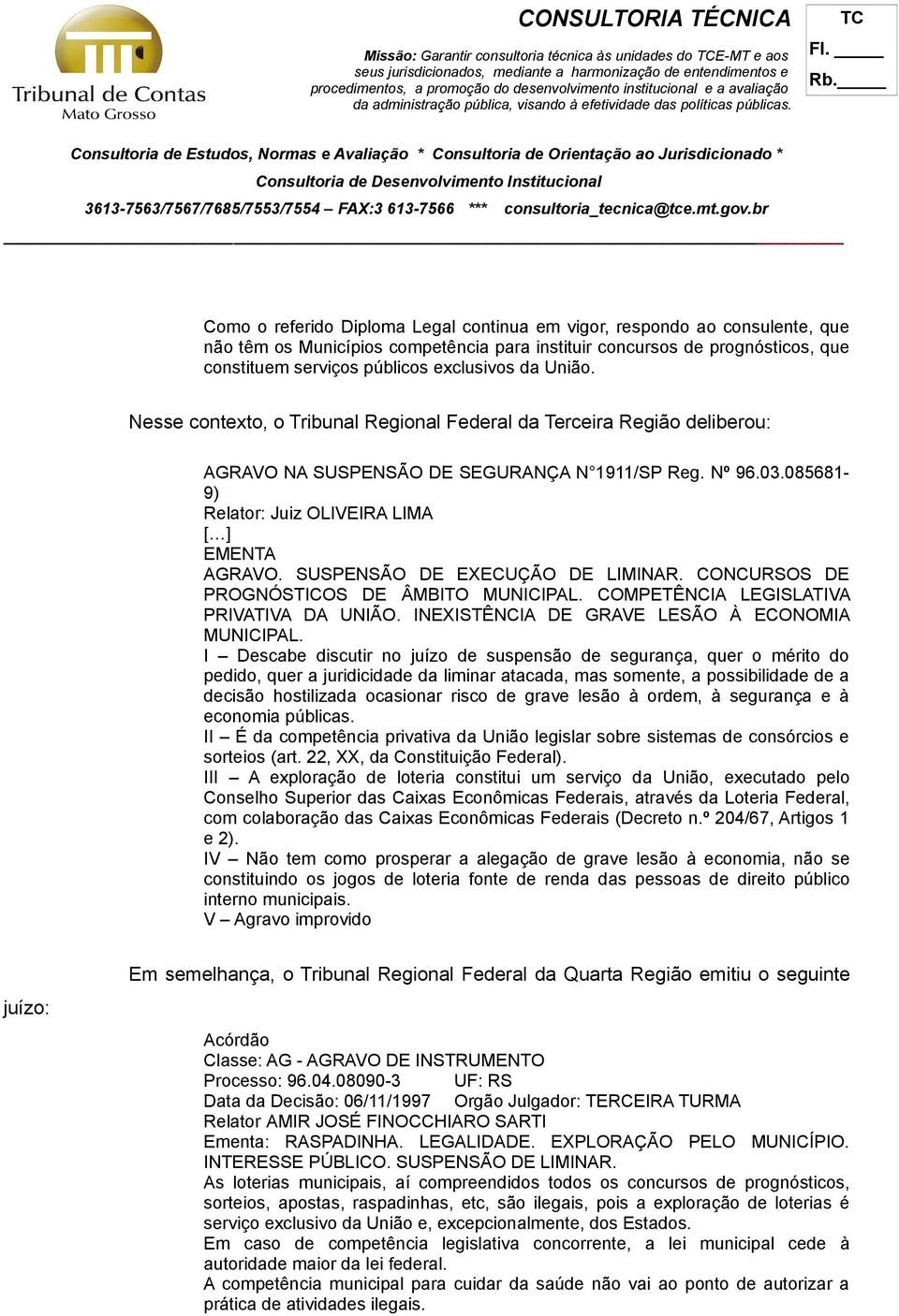 SUSPENSÃO DE EXECUÇÃO DE LIMINAR. CONCURSOS DE PROGNÓSTICOS DE ÂMBITO MUNICIPAL. COMPETÊNCIA LEGISLATIVA PRIVATIVA DA UNIÃO. INEXISTÊNCIA DE GRAVE LESÃO À ECONOMIA MUNICIPAL.