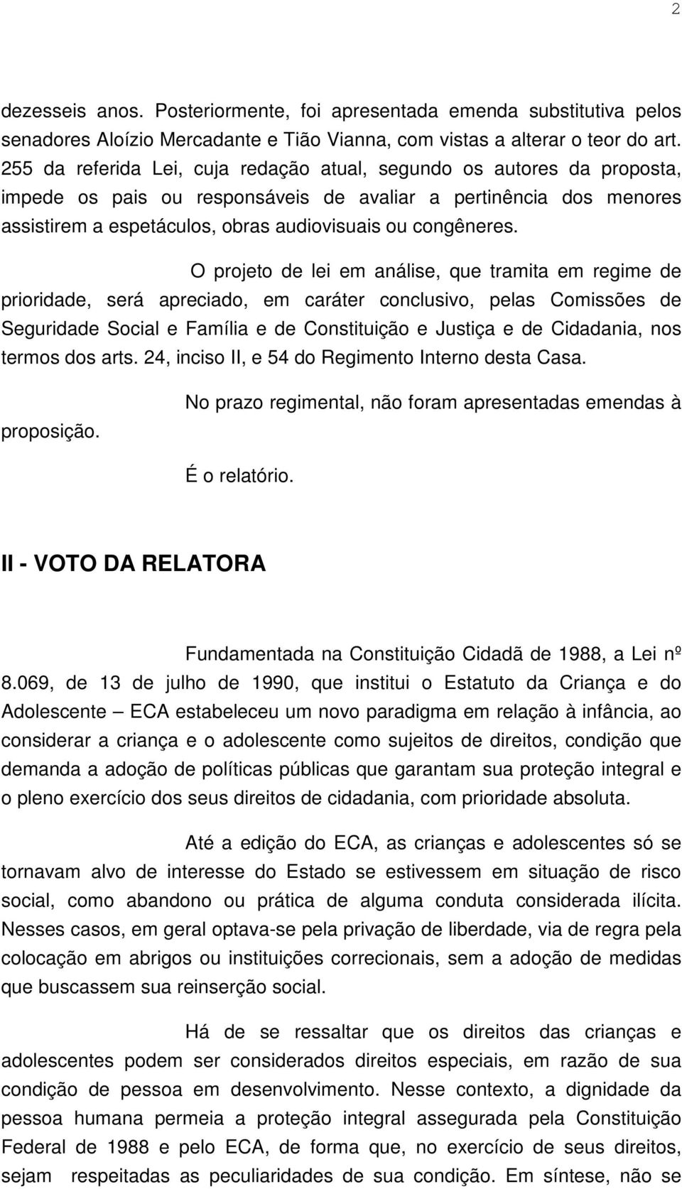 O projeto de lei em análise, que tramita em regime de prioridade, será apreciado, em caráter conclusivo, pelas Comissões de Seguridade Social e Família e de Constituição e Justiça e de Cidadania, nos