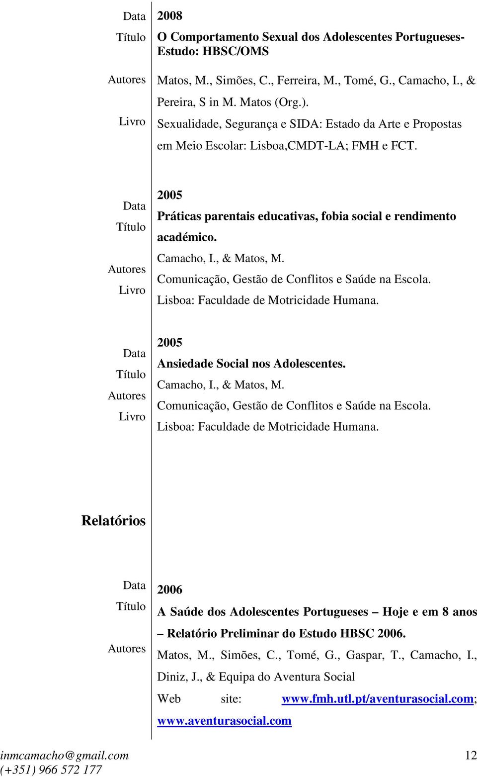 , & Matos, M. Comunicação, Gestão de Conflitos e Saúde na Escola. Lisboa: Faculdade de Motricidade Humana.