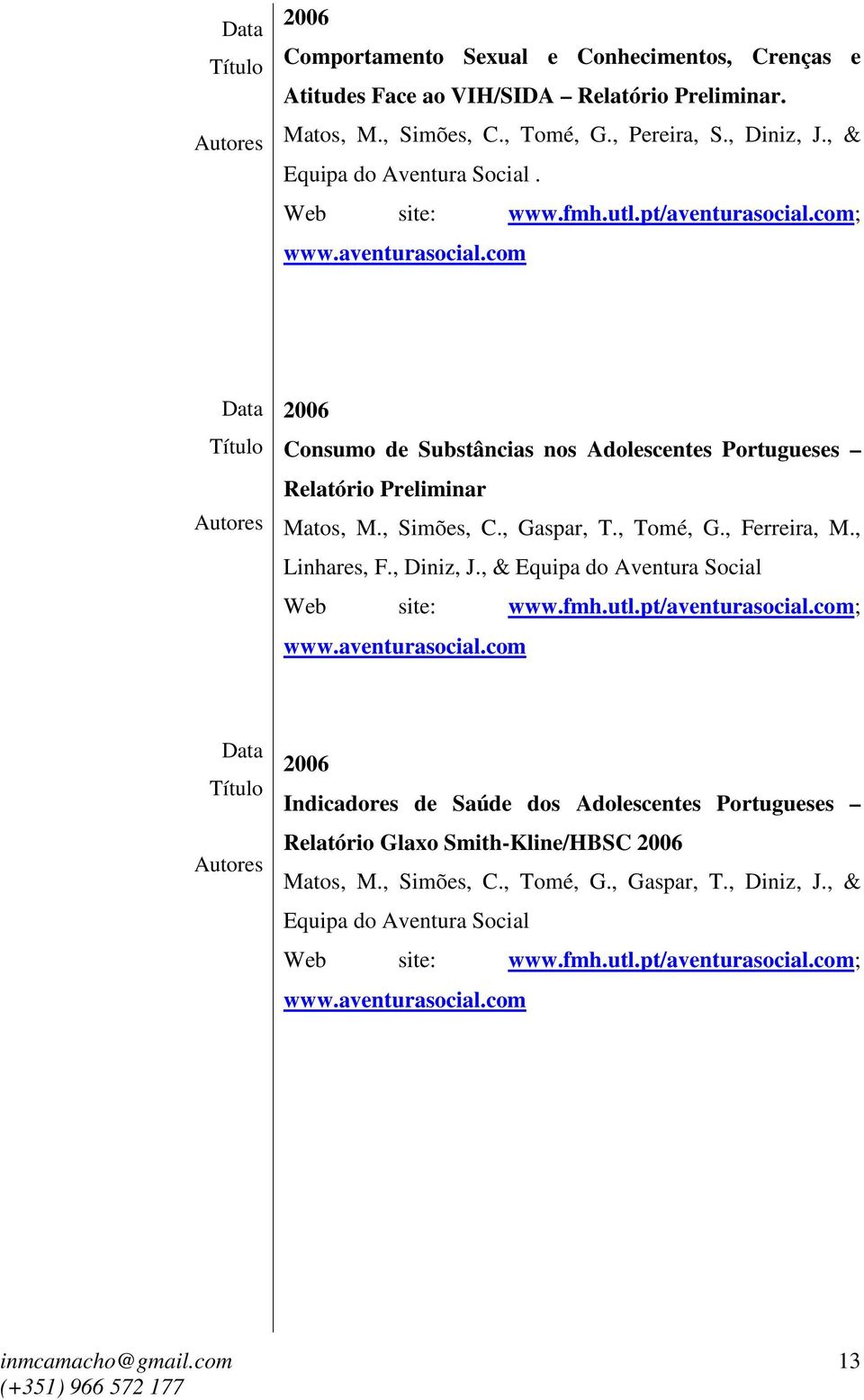 , Ferreira, M., Linhares, F., Diniz, J., & Equipa do Aventura Social Web site: www.fmh.utl.pt/aventurasocial.