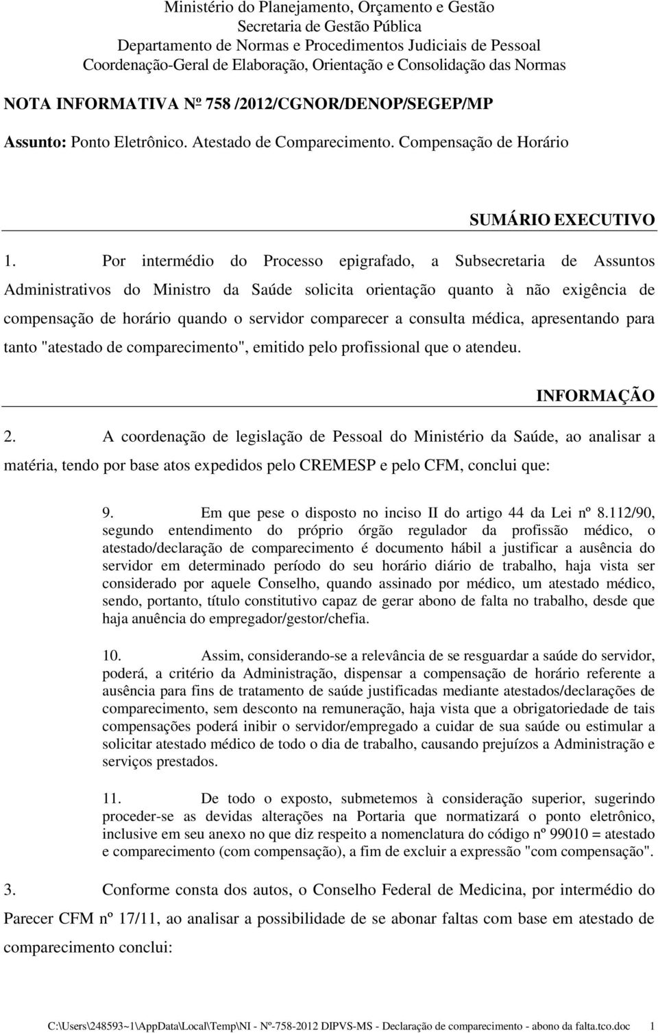 Por intermédio do Processo epigrafado, a Subsecretaria de Assuntos Administrativos do Ministro da Saúde solicita orientação quanto à não exigência de compensação de horário quando o servidor