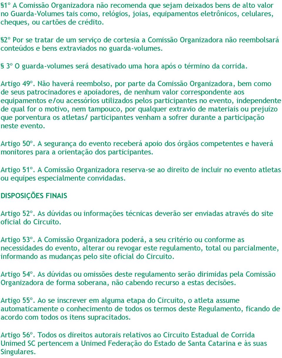 3º O guarda-volumes será desativado uma hora após o término da corrida. Artigo 49º.