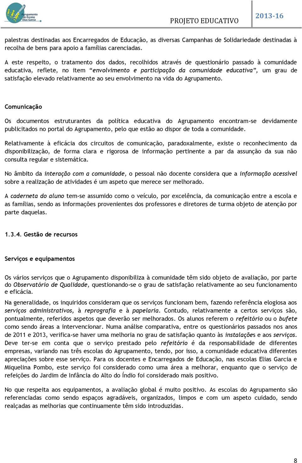 elevado relativamente ao seu envolvimento na vida do Agrupamento.