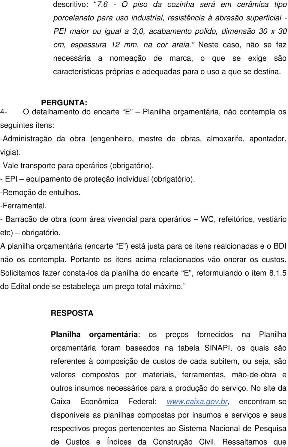 cor areia. Neste caso, não se faz necessária a nomeação de marca, o que se exige são características próprias e adequadas para o uso a que se destina.