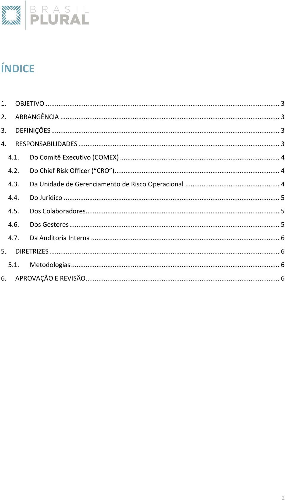 .. 4 4.4. Do Jurídico... 5 4.5. Dos Colaboradores... 5 4.6. Dos Gestores... 5 4.7.