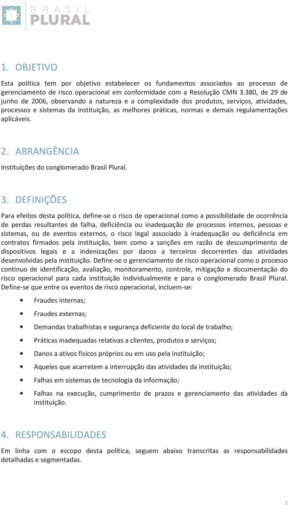 aplicáveis. 2. ABRANGÊNCIA Instituições do conglomerado Brasil Plural. 3.