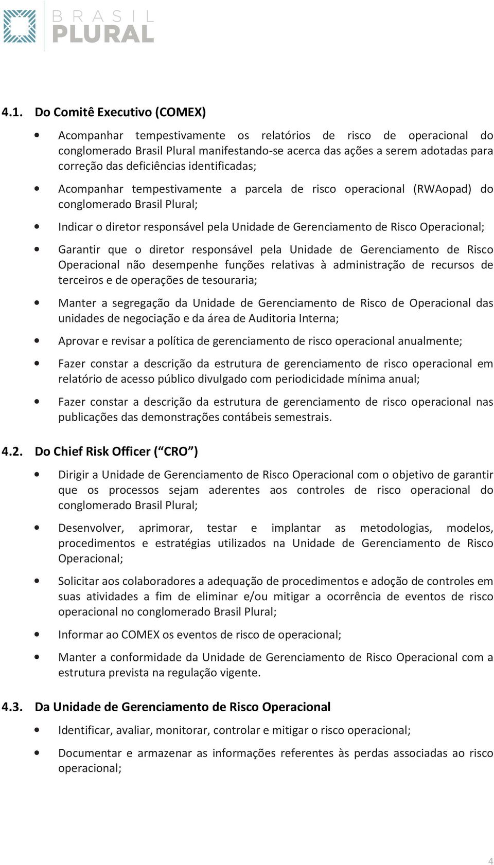 Operacional; Garantir que o diretor responsável pela Unidade de Gerenciamento de Risco Operacional não desempenhe funções relativas à administração de recursos de terceiros e de operações de