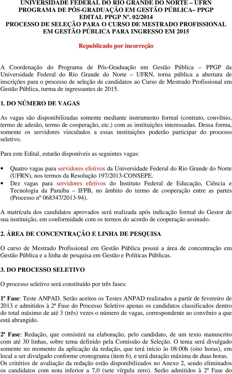 da Universidade Federal do Rio Grande do Norte UFRN, torna pública a abertura de inscrições para o processo de seleção de candidatos ao Curso de Mestrado Profissional em Gestão Pública, turma de