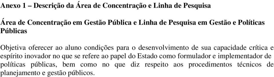 capacidade crítica e espírito inovador no que se refere ao papel do Estado como formulador e implementador de