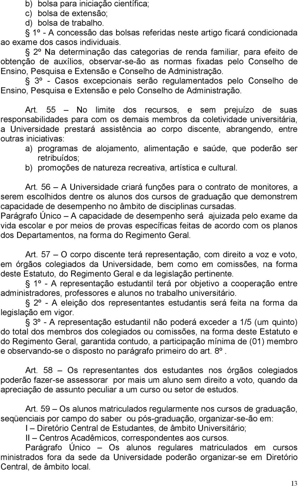 3º - Casos excepcionais serão regulamentados pelo Conselho de Ensino, Pesquisa e Extensão e pelo Conselho de Administração. Art.