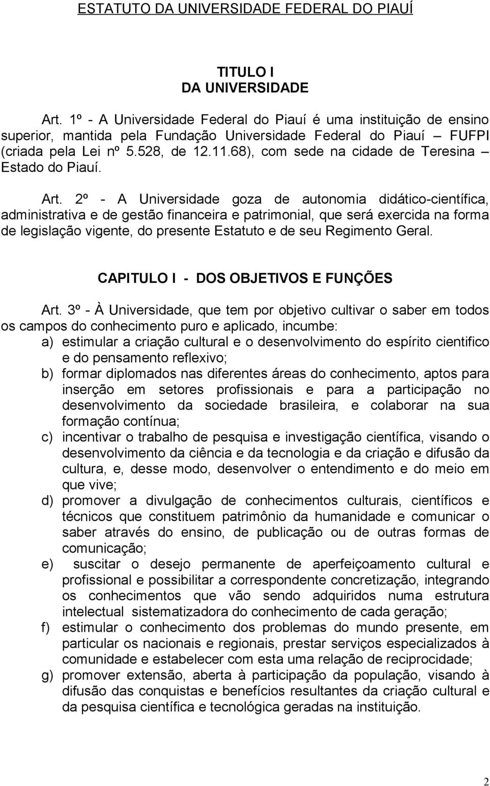 68), com sede na cidade de Teresina Estado do Piauí. Art.