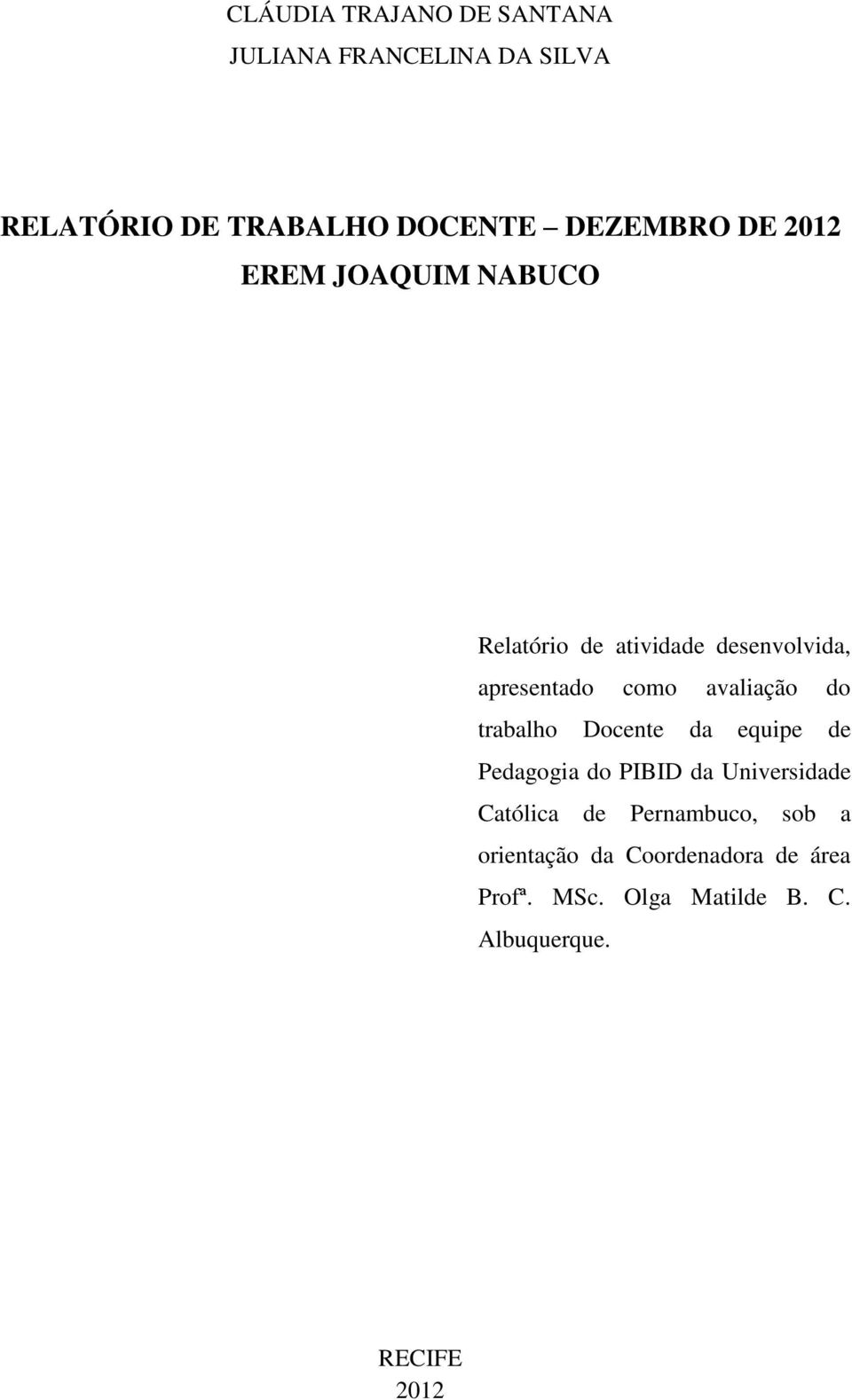 do trabalho Docente da equipe de Pedagogia do PIBID da Universidade Católica de Pernambuco,