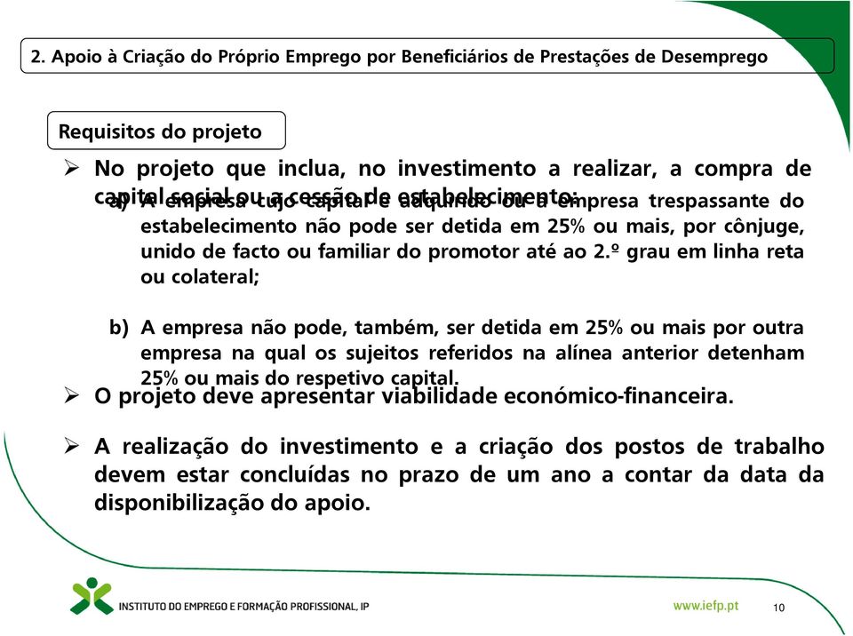 º grau em linha reta ou colateral; b) A empresa não pode, também, ser detida em 25% ou mais por outra empresa na qual os sujeitos referidos na alínea anterior detenham 25% ou mais do respetivo