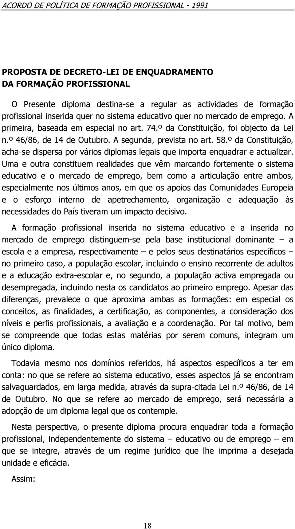 º da Constituição, acha-se dispersa por vários diplomas legais que importa enquadrar e actualizar.