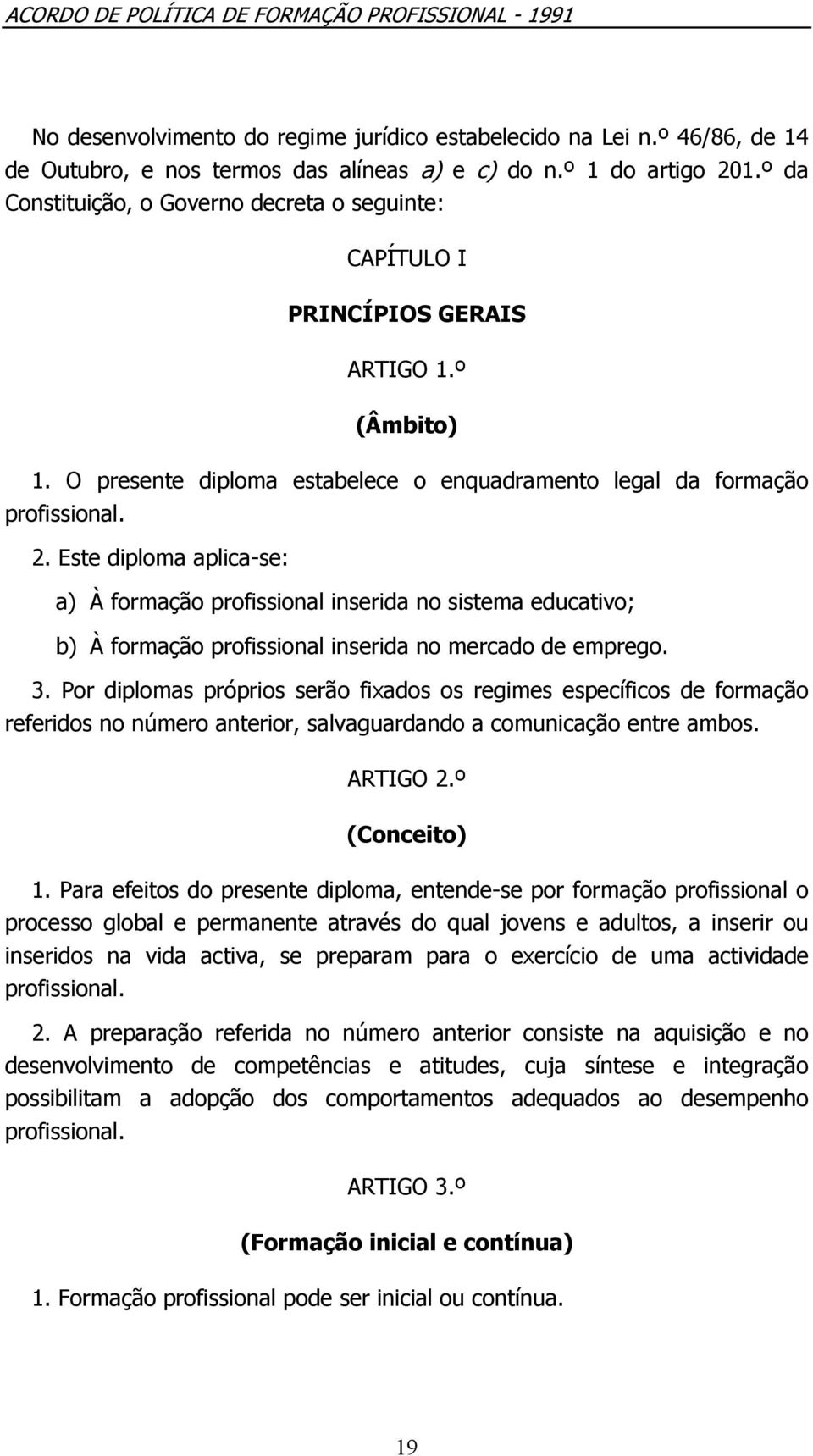 Este diploma aplica-se: a) À formação profissional inserida no sistema educativo; b) À formação profissional inserida no mercado de emprego. 3.