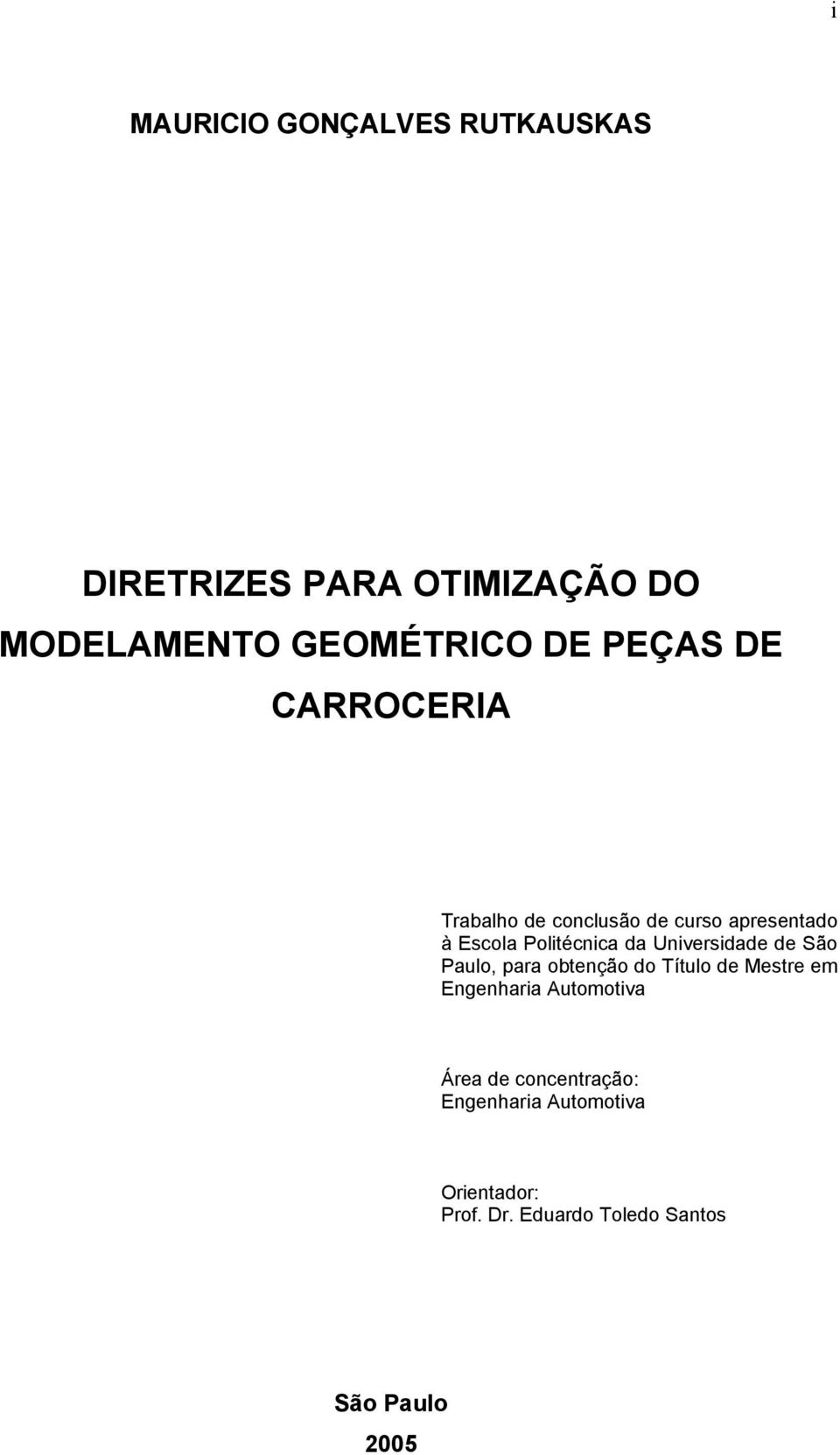 Universidade de São Paulo, para obtenção do Título de Mestre em Engenharia Automotiva Área