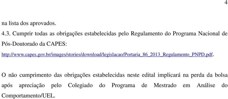 CAPES: http://www.capes.gov.br/images/stories/download/legislacao/portaria_86_2013_regulamento_pnpd.