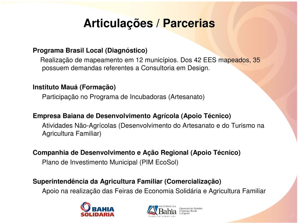 Instituto Mauá (Formação) Participação no Programa de Incubadoras (Artesanato) Empresa Baiana de Desenvolvimento Agrícola (Apoio Técnico) Atividades Não-Agrícolas