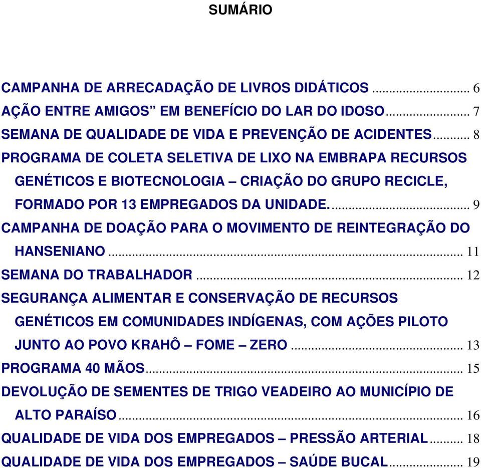 .. 9 CAMPANHA DE DOAÇÃO PARA O MOVIMENTO DE REINTEGRAÇÃO DO HANSENIANO... 11 SEMANA DO TRABALHADOR.