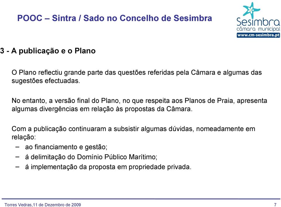 No entanto, a versão final do Plano, no que respeita aos Planos de Praia, apresenta algumas divergências em relação às propostas