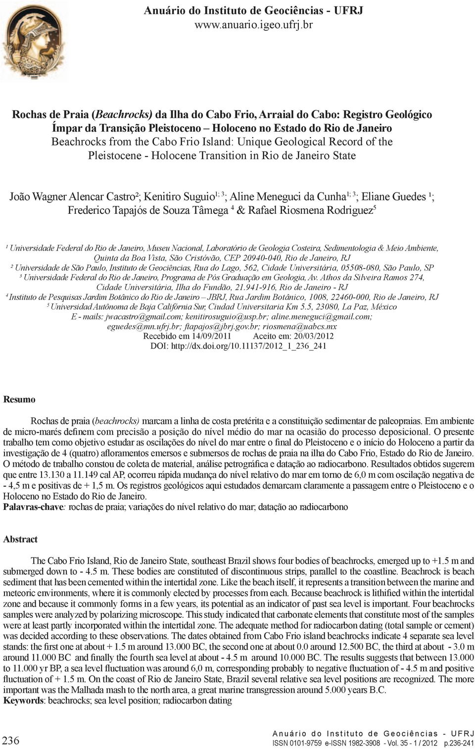 Unique Geological Record of the Pleistocene - Holocene Transition in Rio de Janeiro State João Wagner Alencar Castro²; Kenitiro Suguio 1; 3 ; Aline Meneguci da Cunha 1; 3 ; Eliane Guedes ¹; Frederico