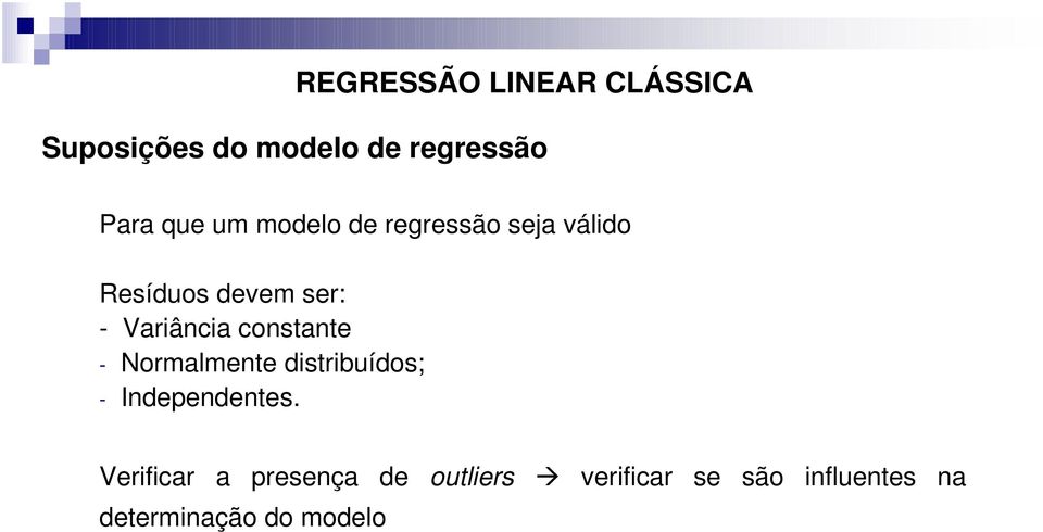 constante - Normalmente distribuídos; - Independentes.