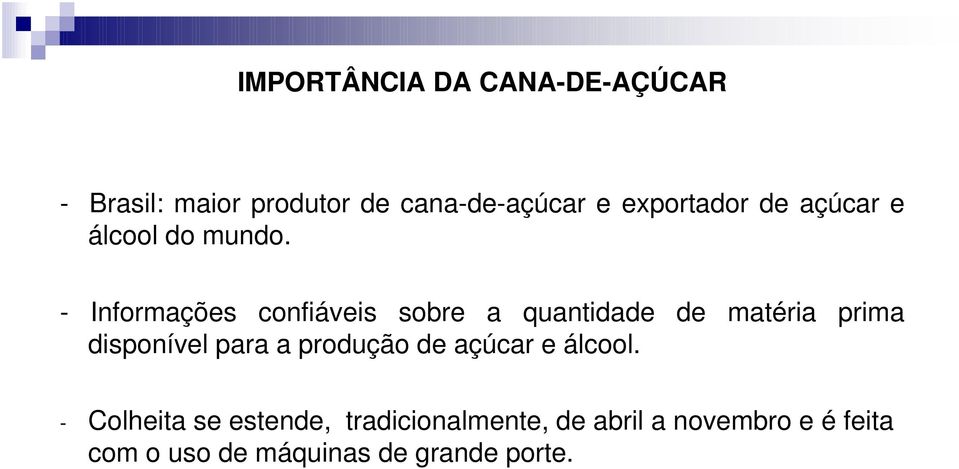 - Informações confiáveis sobre a quantidade de matéria prima disponível para a