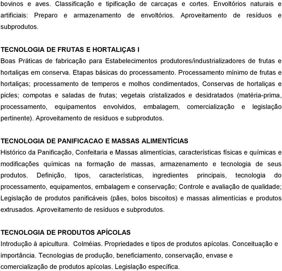 Processamento mínimo de frutas e hortaliças; processamento de temperos e molhos condimentados, Conservas de hortaliças e picles; compotas e saladas de frutas; vegetais cristalizados e desidratados