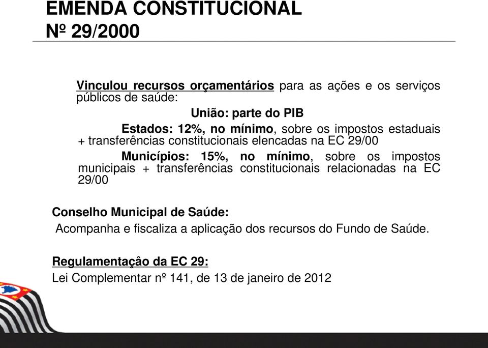 no mínimo, sobre os impostos municipais + transferências constitucionais relacionadas na EC 29/00 Conselho Municipal de Saúde:
