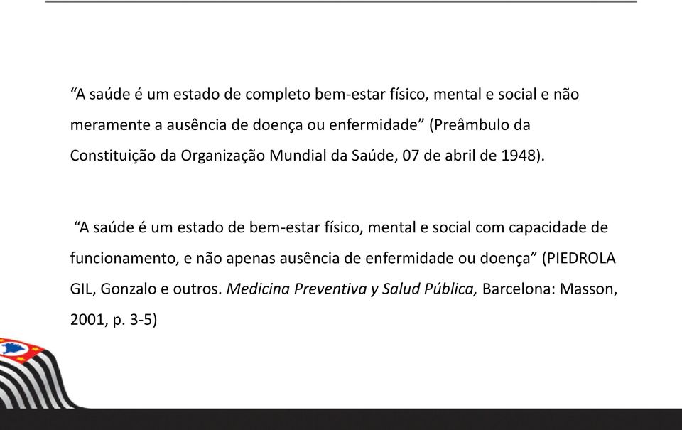 A saúde é um estado de bem-estar físico, mental e social com capacidade de funcionamento, e não apenas