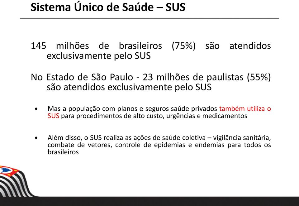 privados também utiliza o SUS para procedimentos de alto custo, urgências e medicamentos Além disso, o SUS realiza as