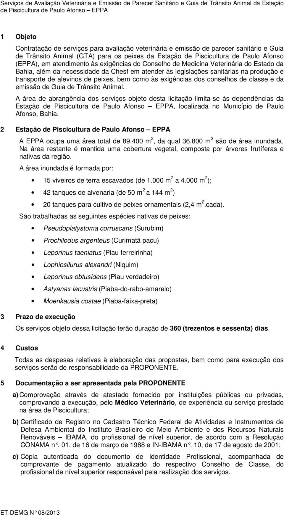 como às exigências dos conselhos de classe e da emissão de Guia de Trânsito Animal.