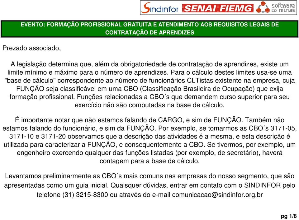 Para o cálculo destes limites usa-se uma "base de cálculo" correspondente ao número de CLTistas existente na empresa, cuja FUNÇÃO seja classificável em uma (Classificação Brasileira de Ocupação) que