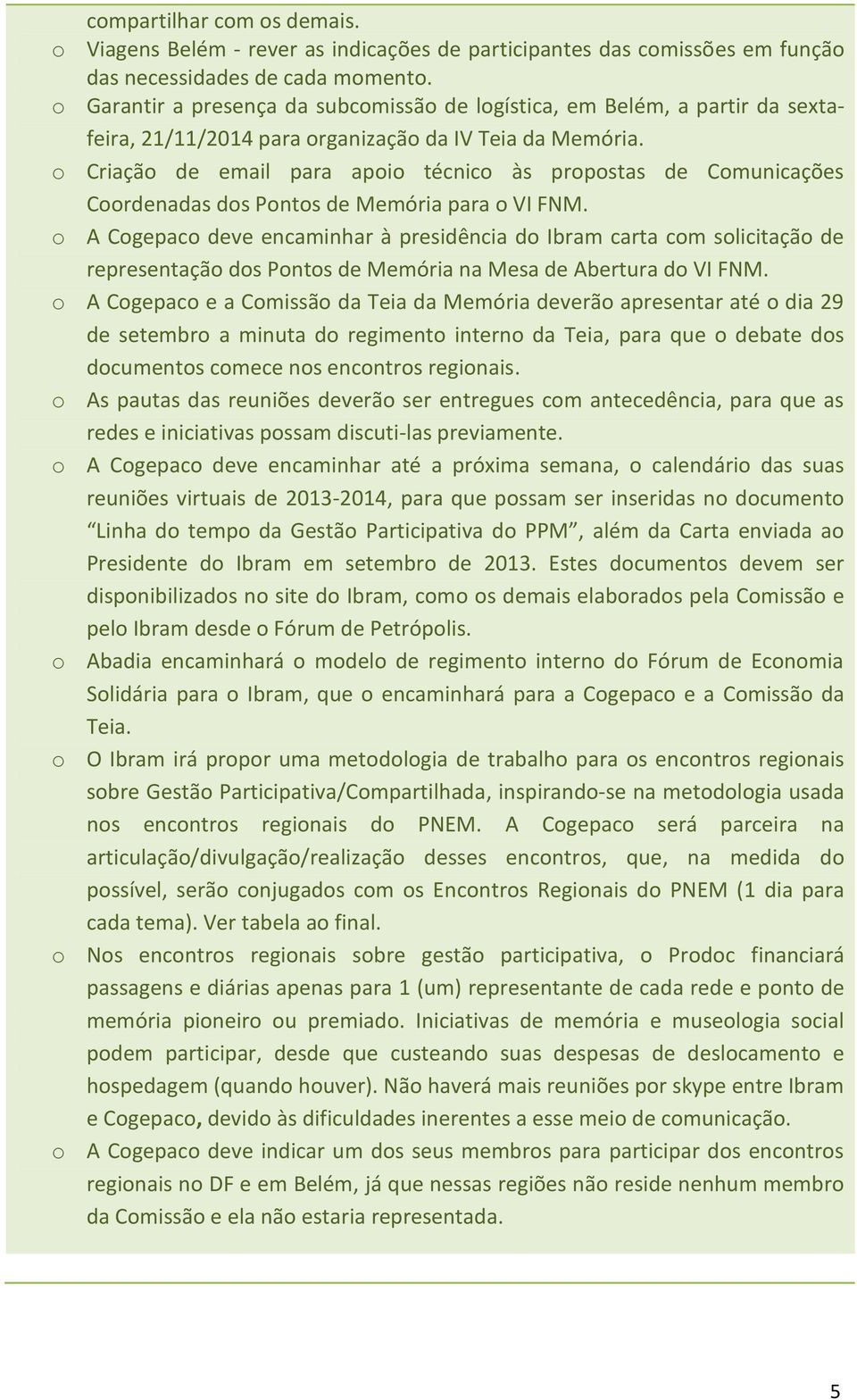 o Criação de email para apoio técnico às propostas de Comunicações Coordenadas dos Pontos de Memória para o VI FNM.