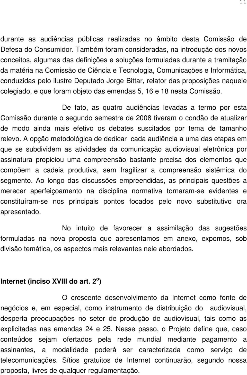 Informática, conduzidas pelo ilustre Deputado Jorge Bittar, relator das proposições naquele colegiado, e que foram objeto das emendas 5, 16 e 18 nesta Comissão.