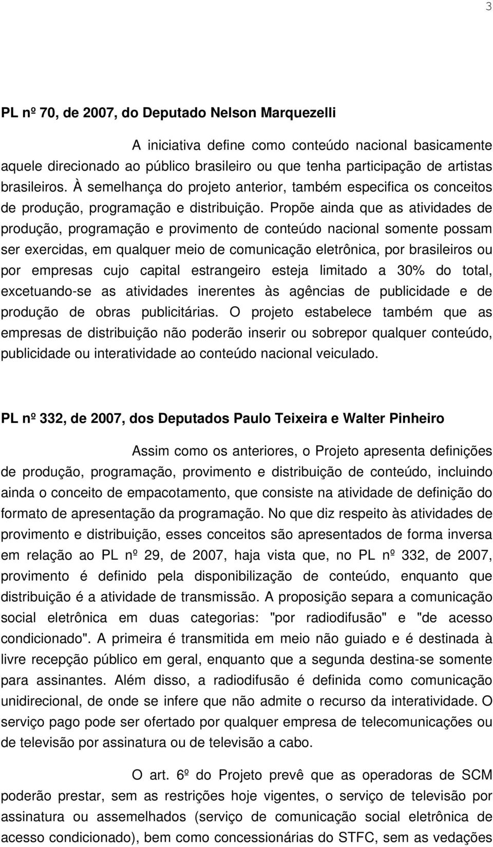 Propõe ainda que as atividades de produção, programação e provimento de conteúdo nacional somente possam ser exercidas, em qualquer meio de comunicação eletrônica, por brasileiros ou por empresas