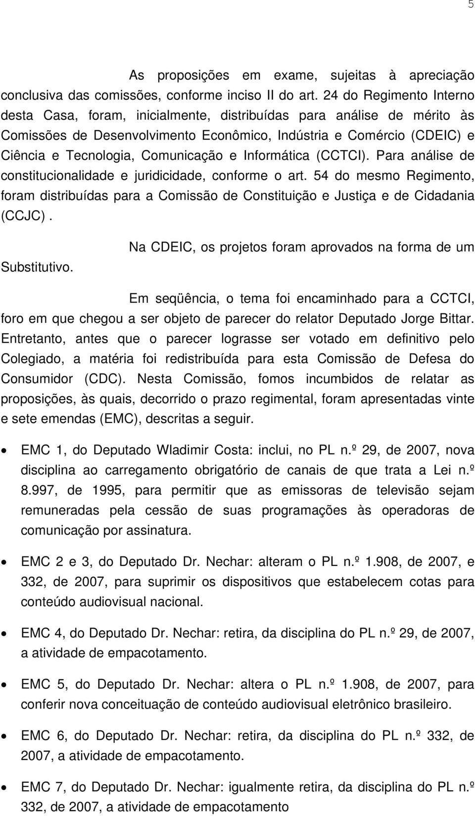 Comunicação e Informática (CCTCI). Para análise de constitucionalidade e juridicidade, conforme o art.