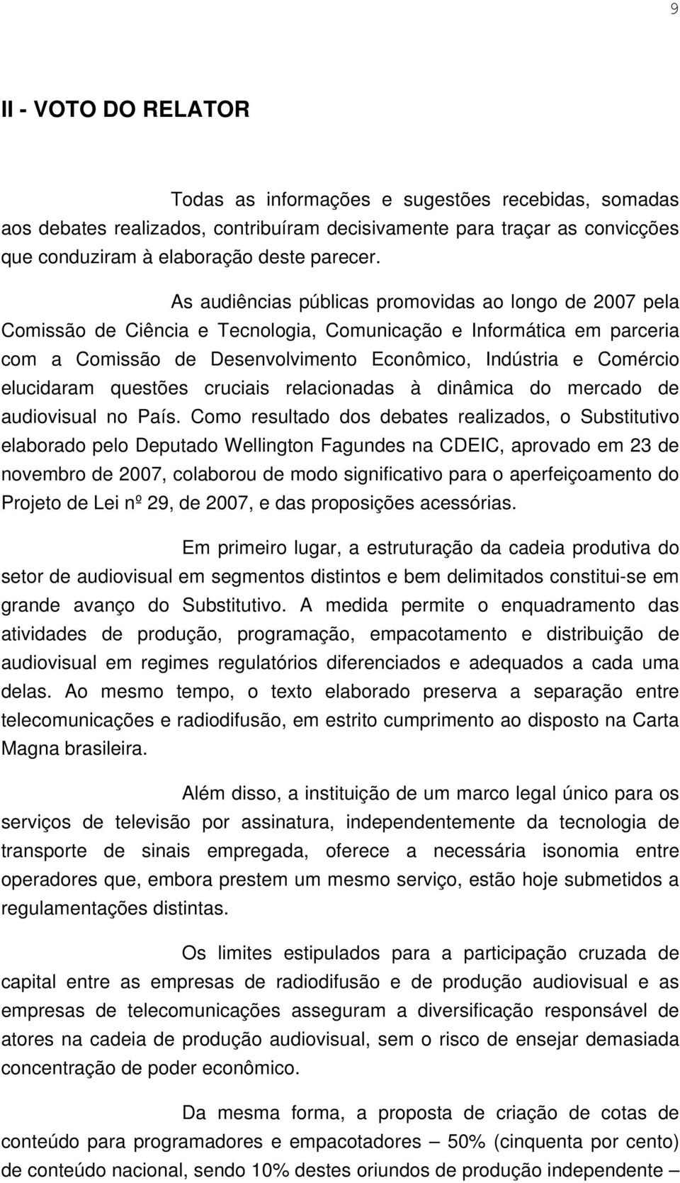 elucidaram questões cruciais relacionadas à dinâmica do mercado de audiovisual no País.