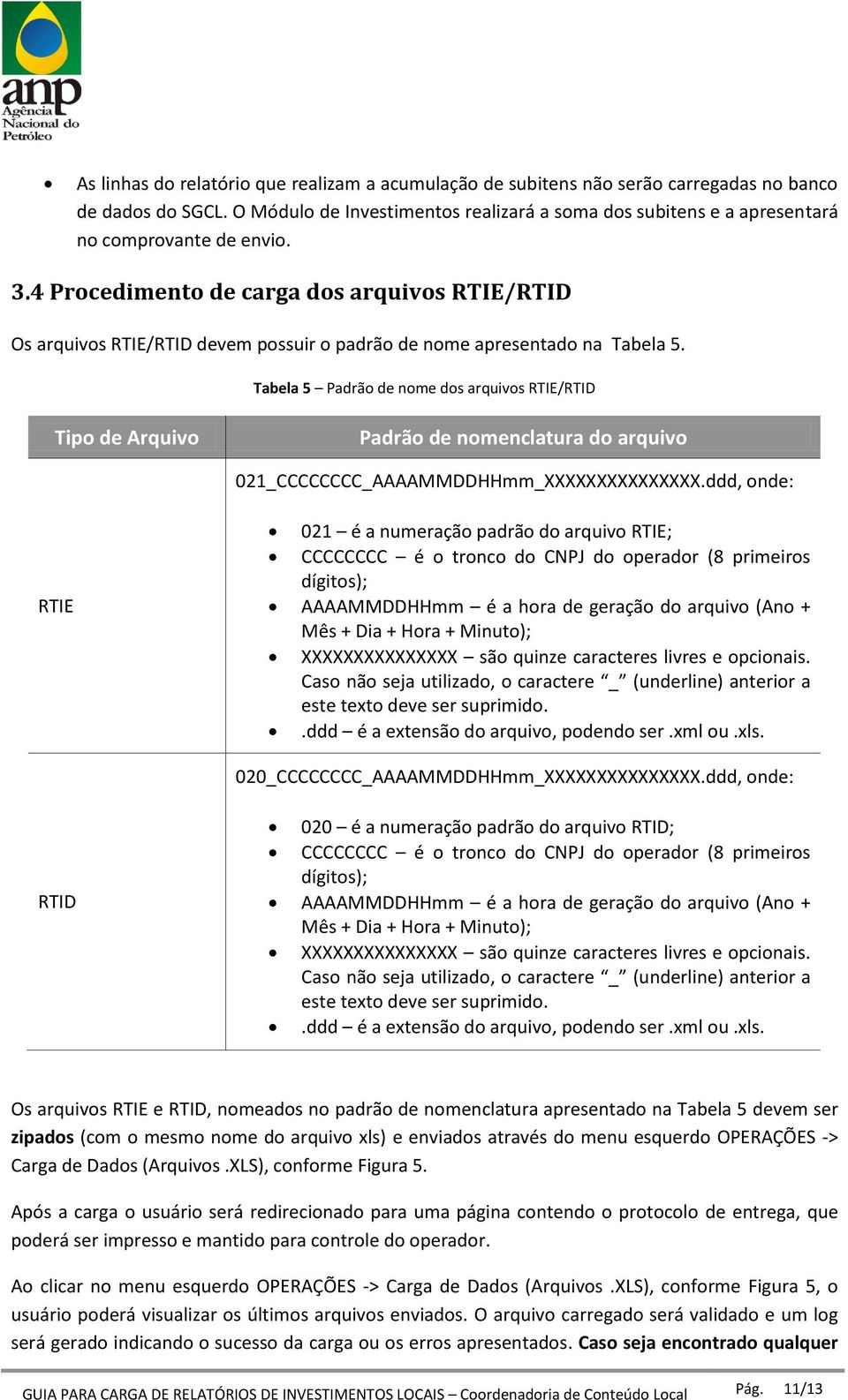 4 Procedimento de carga dos arquivos RTIE/RTID Os arquivos RTIE/RTID devem possuir o padrão de nome apresentado na Tabela 5.