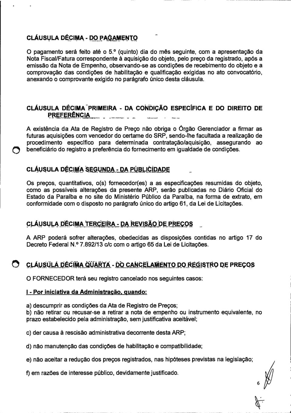 de recebimento do objeto e a comprovação das condições de habilitação e qualificação exigidas no ato convocatório, anexando o comprovante exigido no parágrafo único desta cláusula.