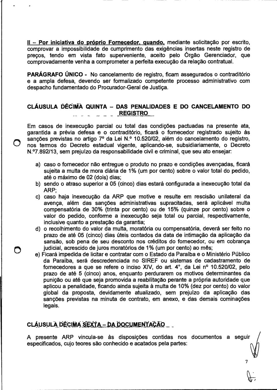 PARÁGRAFO ÚNICO - No cancelamento de registro, ficam assegurados o contraditório e a ampla defesa, devendo ser formalizado competente processo administrativo com despacho fundamentado do