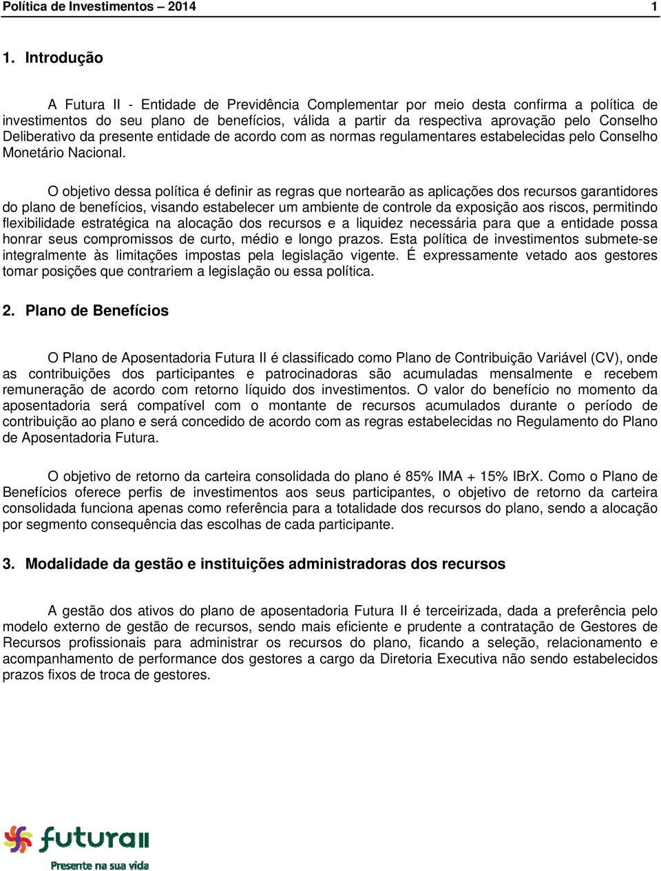 Deliberativo da presente entidade de acordo com as normas regulamentares estabelecidas pelo Conselho Monetário Nacional.