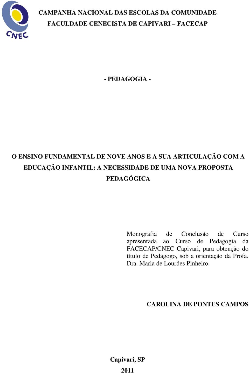 PEDAGÓGICA Monografia de Conclusão de Curso apresentada ao Curso de Pedagogia da FACECAP/CNEC Capivari, para