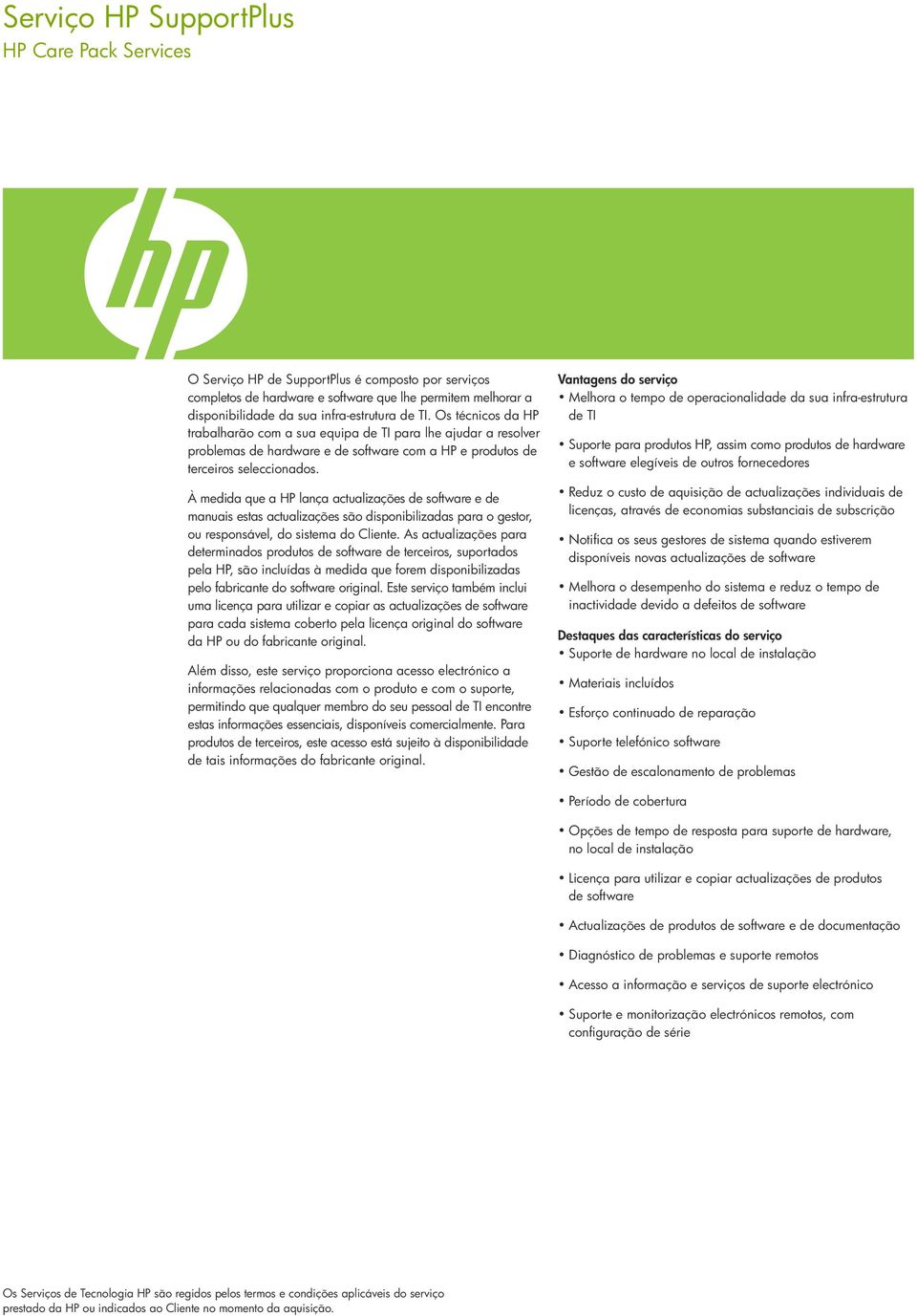 À medida que a HP lança actualizações de software e de manuais estas actualizações são disponibilizadas para o gestor, ou responsável, do sistema do Cliente.