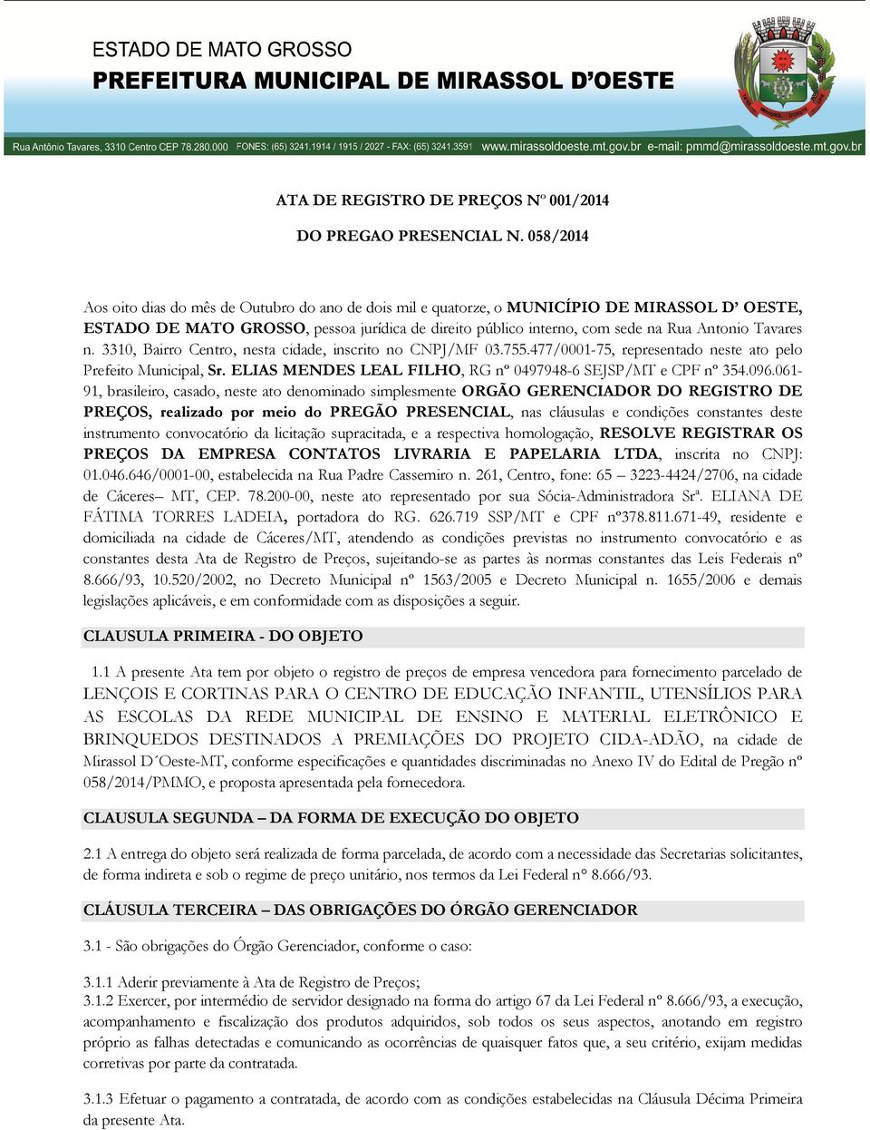 Tavares n. 3310, Bairro Centro, nesta cidade, inscrito no CNPJ/MF 03.755.477/0001-75, representado neste ato pelo Prefeito Municipal, Sr.