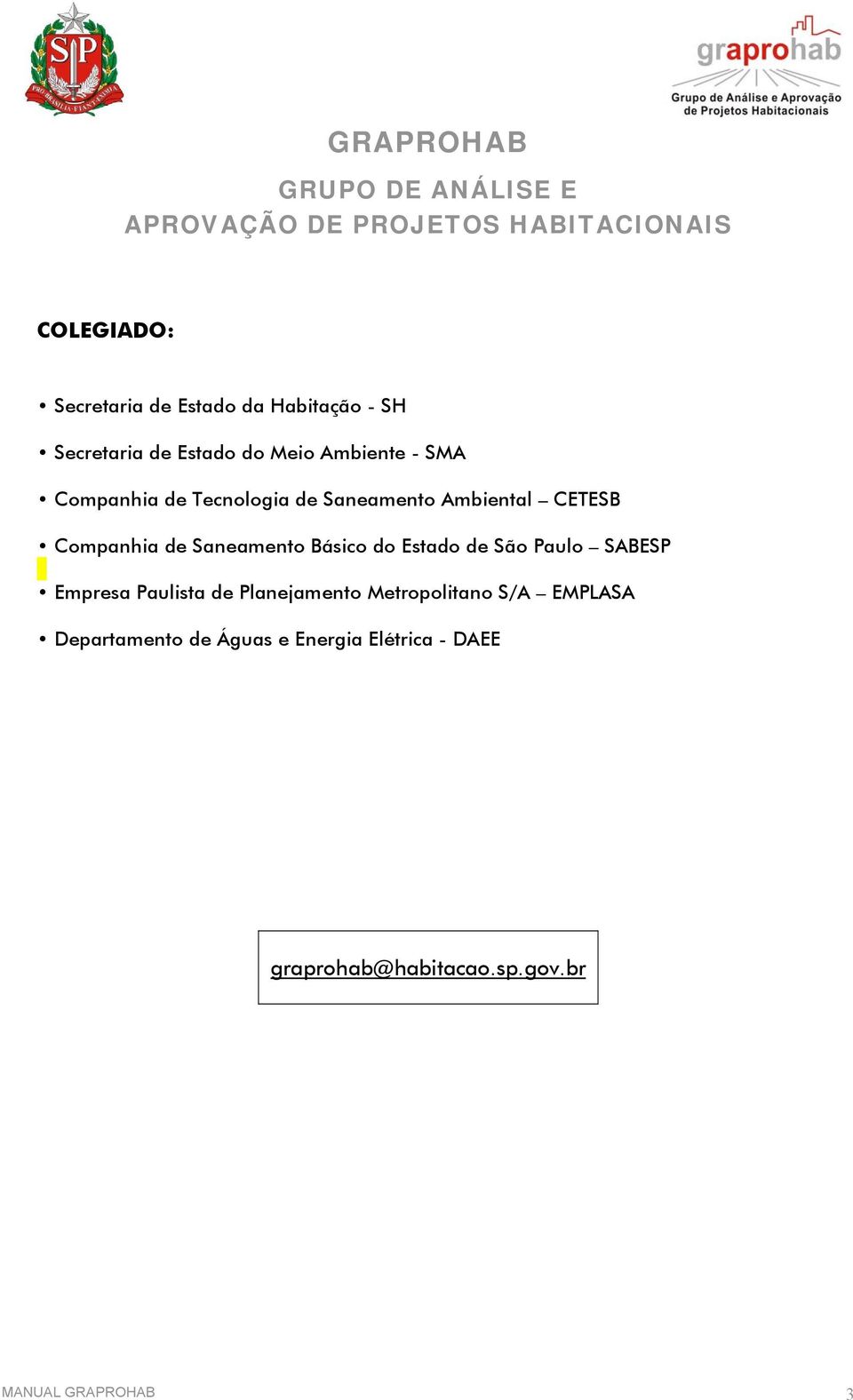 CETESB Companhia de Saneamento Básico do Estado de São Paulo SABESP Empresa Paulista de Planejamento